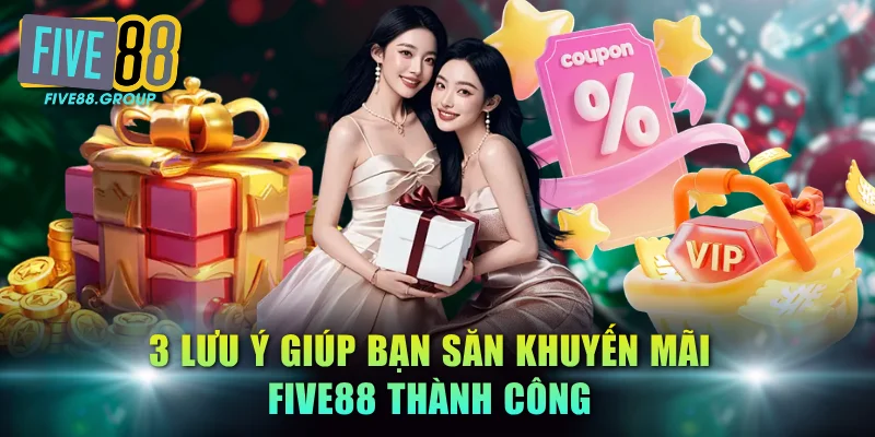 3 lưu ý giúp bạn săn khuyến mãi FIVE88 thành công