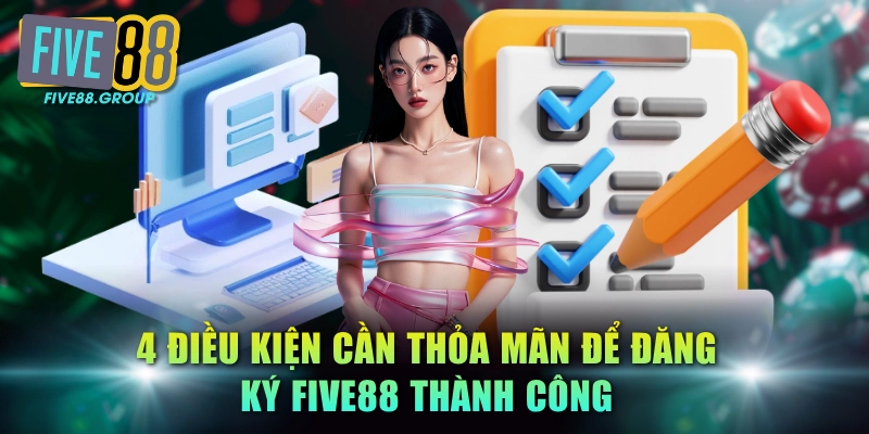 4 điều kiện cần thỏa mãn để đăng ký FIVE88 thành công