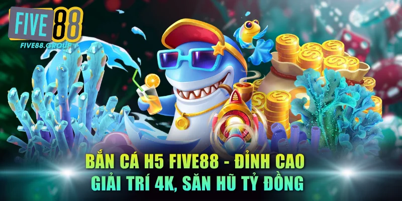 bắn cá H5 FIVE88