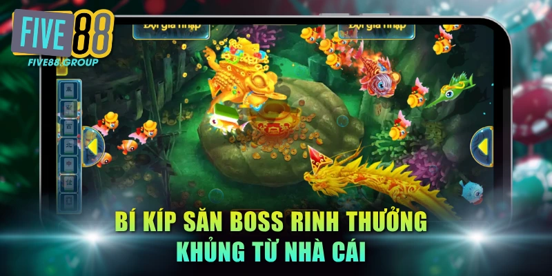 Bí kíp săn boss rinh thưởng khủng từ nhà cái