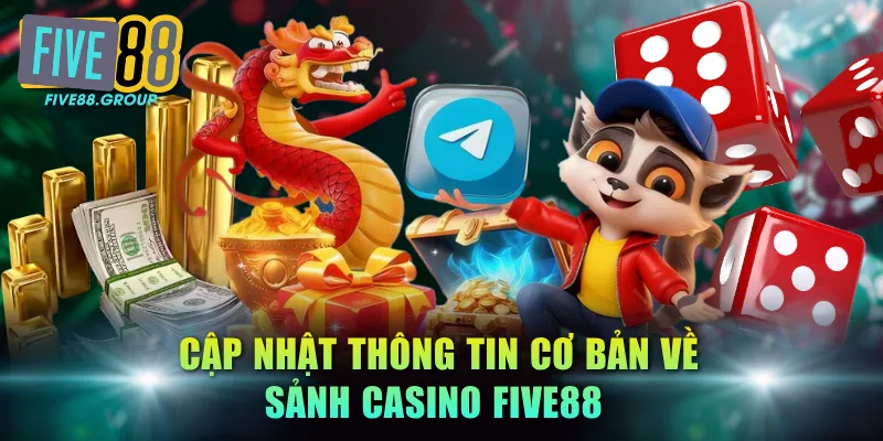 Cập nhật thông tin cơ bản về sảnh Casino FIVE88