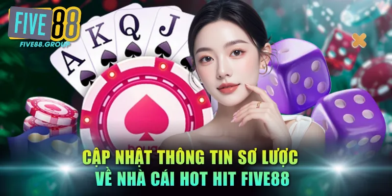 Cập nhật thông tin sơ lược về nhà cái hot hit FIVE88
