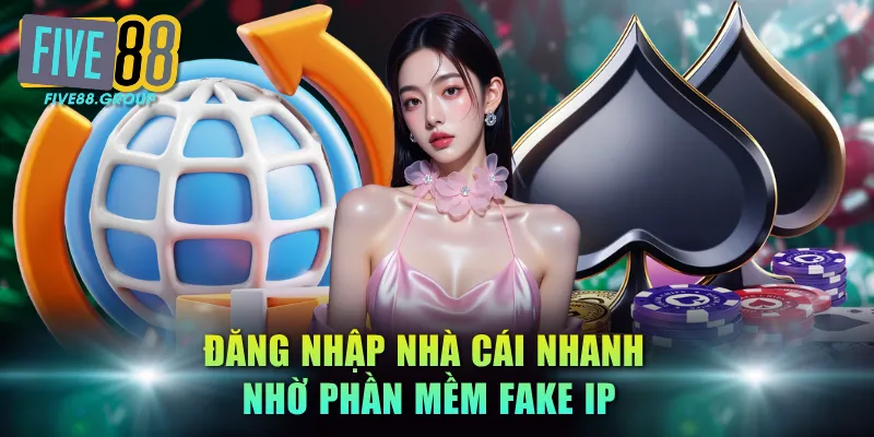 Đăng nhập nhà cái nhanh nhờ phần mềm fake IP