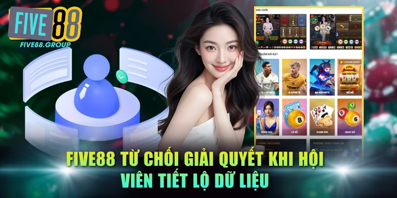 FIVE88 từ chối giải quyết khi hội viên tiết lộ dữ liệu