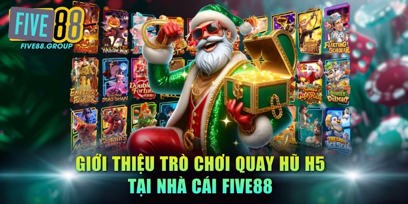 Giới thiệu trò chơi quay hũ H5 tại nhà cái FIVE88