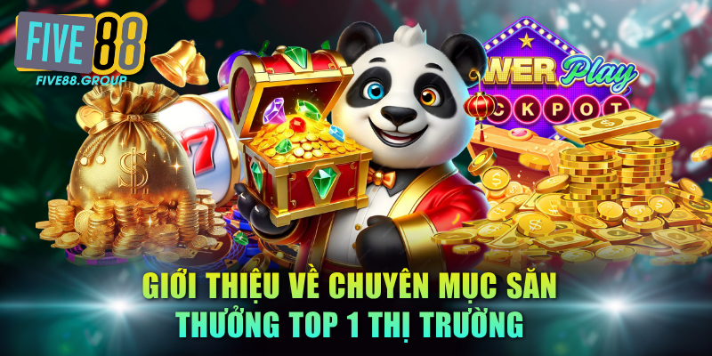 Giới thiệu về chuyên mục săn thưởng top 1 thị trường