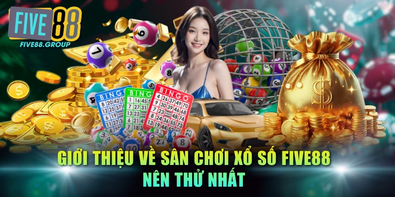Giới thiệu về sân chơi xổ số FIVE88 nên thử nhất