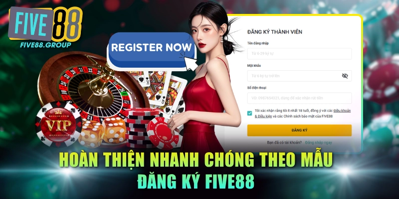 Hoàn thiện nhanh chóng theo mẫu đăng ký FIVE88