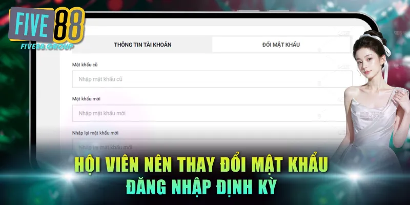Hội viên nên thay đổi mật khẩu đăng nhập định kỳ