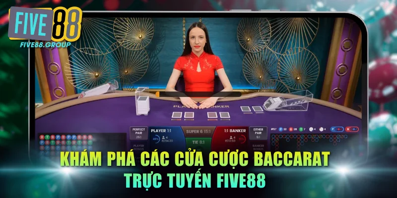 Khám phá các cửa cược Baccarat trực tuyến FIVE88