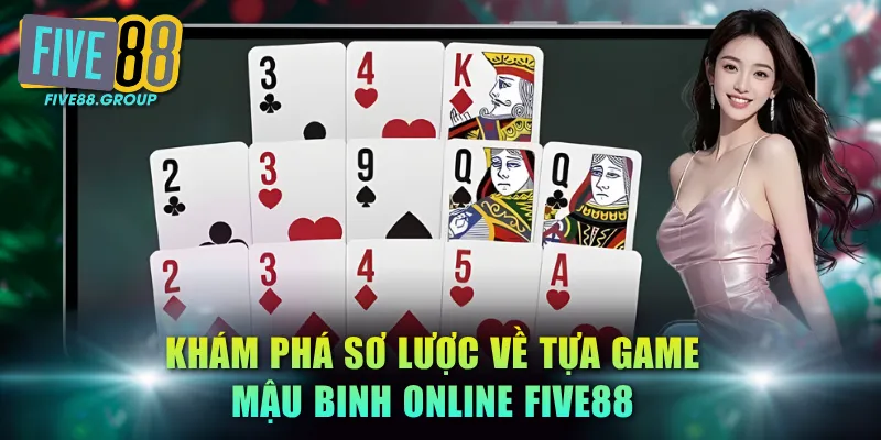 Khám phá sơ lược về tựa game Mậu Binh online FIVE88