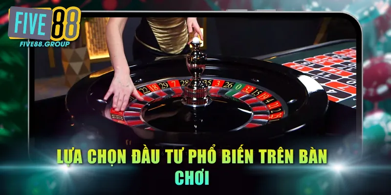 Lựa chọn đầu tư phổ biến trên bàn chơi