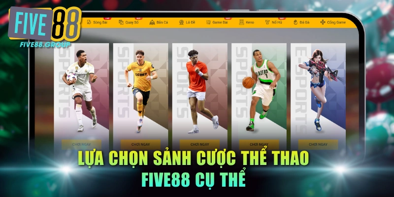 Lựa chọn sảnh cược thể thao FIVE88 cụ thể