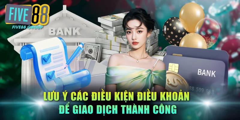 Lưu ý các điều kiện điều khoản để giao dịch thành công