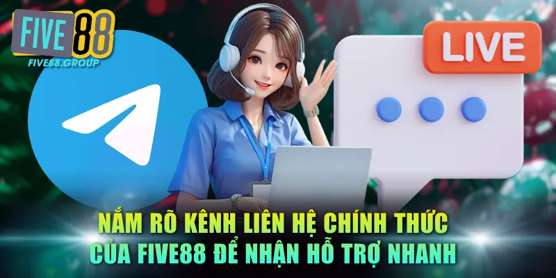 Nắm rõ kênh liên hệ chính thức của FIVE88 để nhận hỗ trợ nhanh