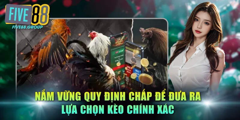 Nắm vững quy định chấp để đưa ra lựa chọn kèo chính xác