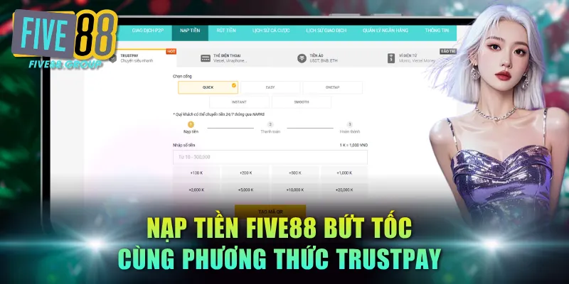 Nạp tiền FIVE88 bứt tốc cùng phương thức TrustPay
