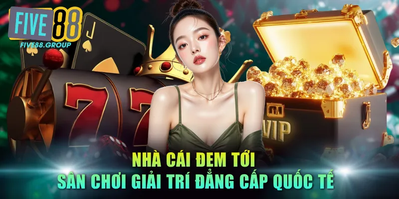 Nhà cái đem tới sân chơi giải trí đẳng cấp quốc tế            