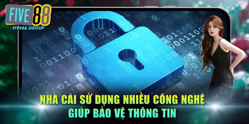 Nhà cái sử dụng nhiều công nghệ giúp bảo vệ thông tin