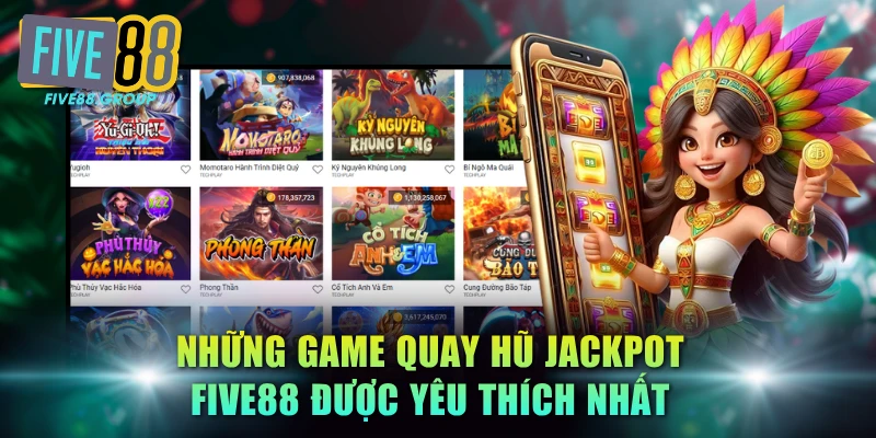 Những game quay hũ jackpot FIVE88 được yêu thích nhất