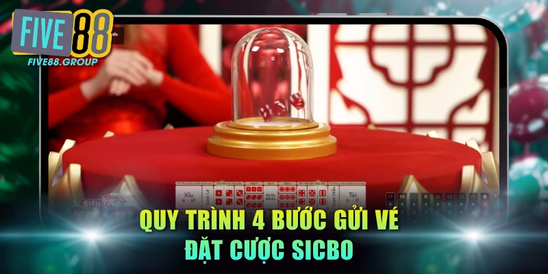 Quy trình 4 bước gửi vé đặt cược Sicbo