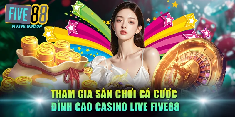 Tham gia sân chơi cá cược đỉnh cao Casino Live FIVE88
