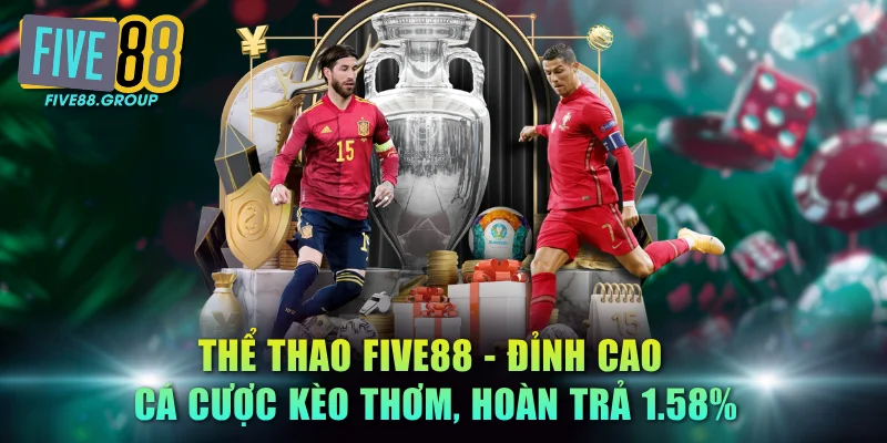 Thể Thao FIVE88 - Đỉnh Cao Cá Cược Kèo Thơm, Hoàn Trả 1.58%