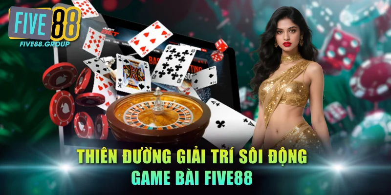 Thiên đường giải trí sôi động game bài FIVE88
