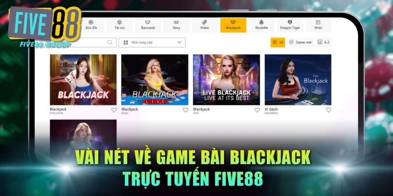 Vài nét về game bài Blackjack trực tuyến FIVE88